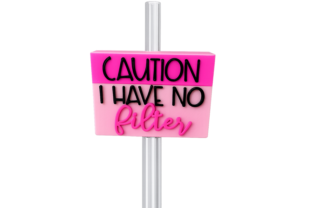 Straw Topper - Caution I Have No Filter
